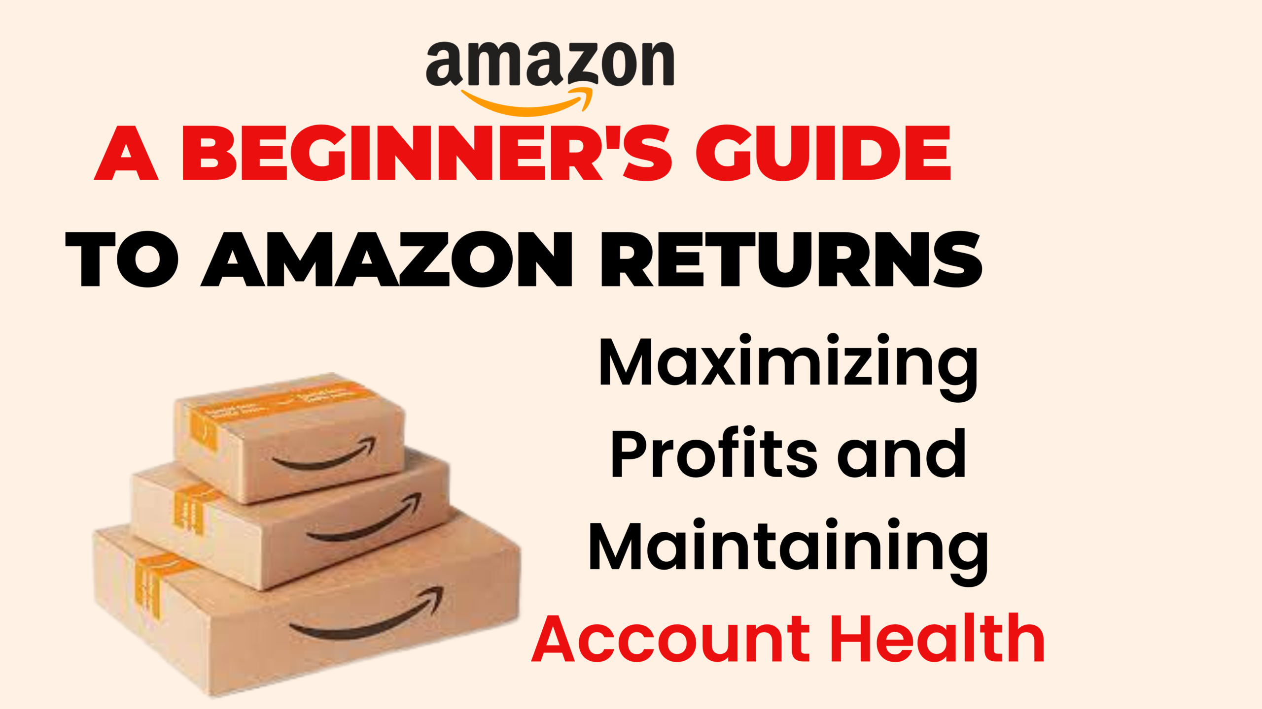 A Comprehensive Guide to Amazon Returns for Sellers: Maximizing Profits and Ensuring Account Health